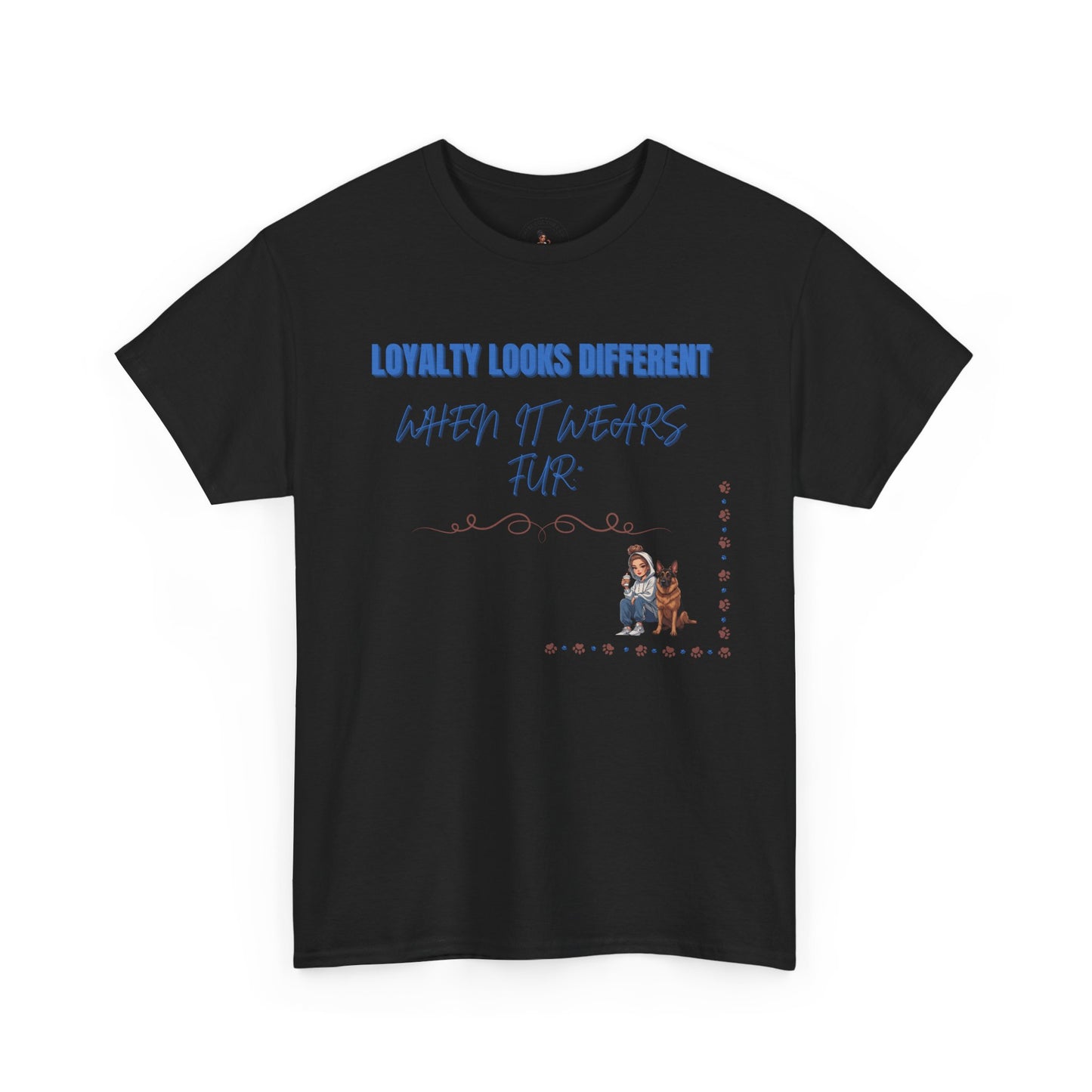 Loyalty looks different when it wears fur | Tshirt