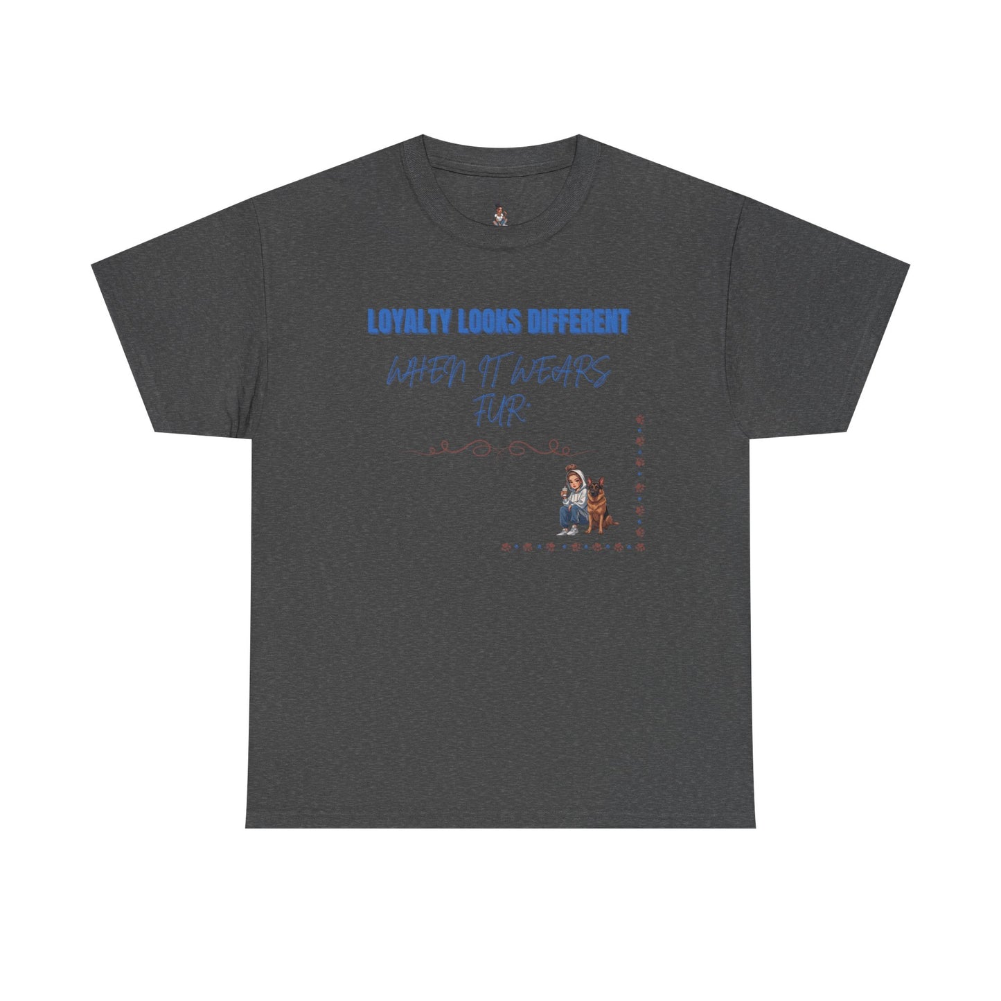Loyalty looks different when it wears fur | Tshirt