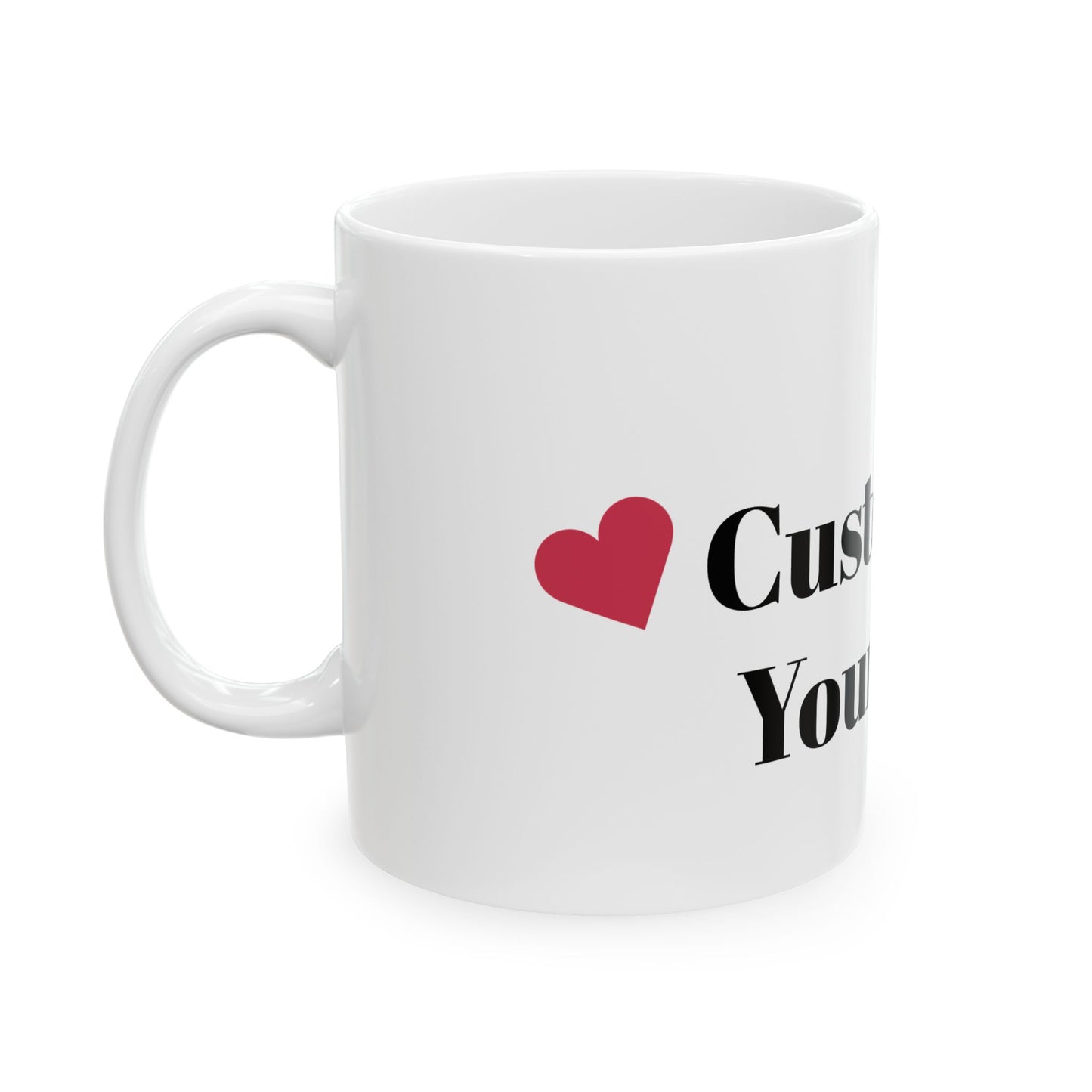 Personalized Ceramic Mug - Customize Your Way, Custom Drinkware, Gift for Coffee Lovers, Unique Tea Mug, Customizable Gift