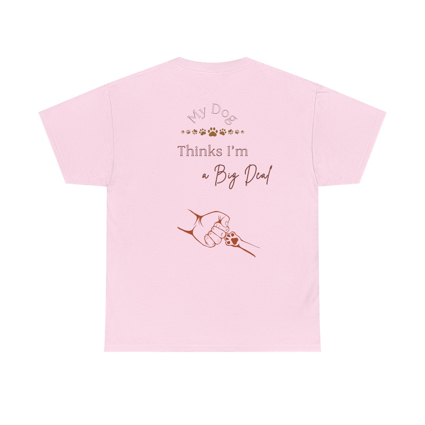 My Dog Thinks I’m a Big Deal – Funny Dog Parent Shirt