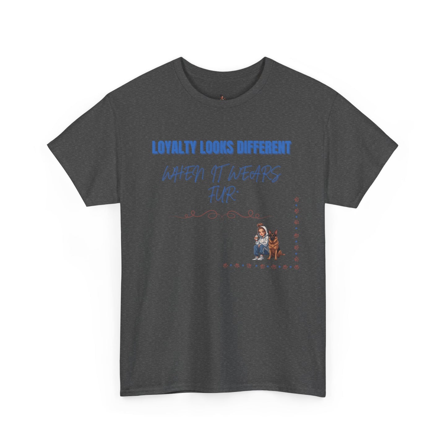 Loyalty looks different when it wears fur | Tshirt