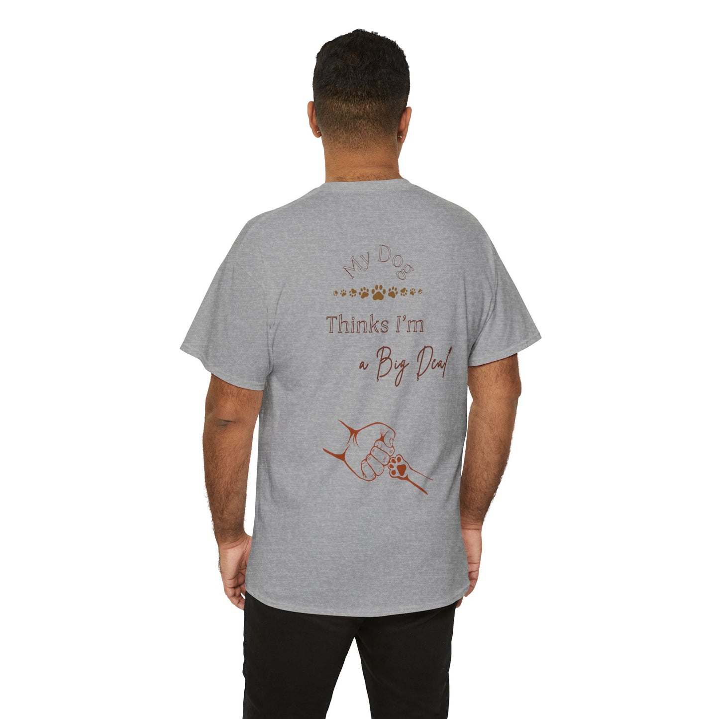 My Dog Thinks I’m a Big Deal – Funny Dog Parent Shirt