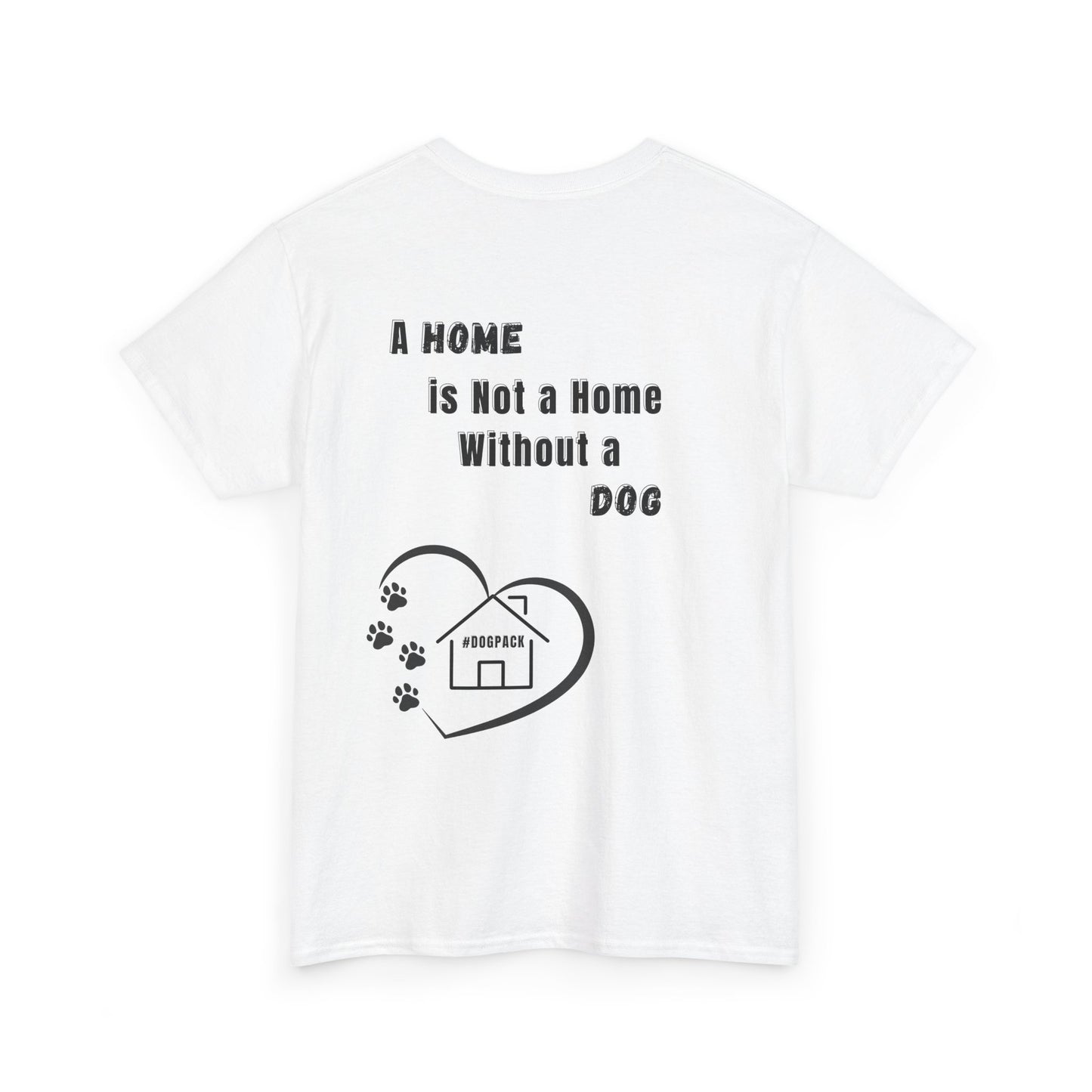 A home is not a home Unisex Tee, Pet Owner Gift, Home Decor Shirt, Animal Lover Apparel, Dog Quotes T-Shirt