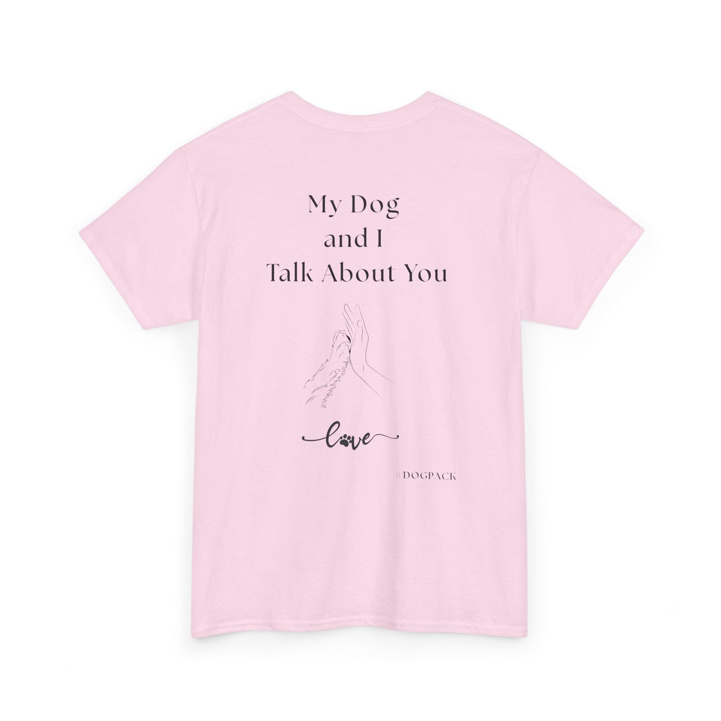 My Dog and I Talk About You – Unisex Funny Dog Lover T-Shirt