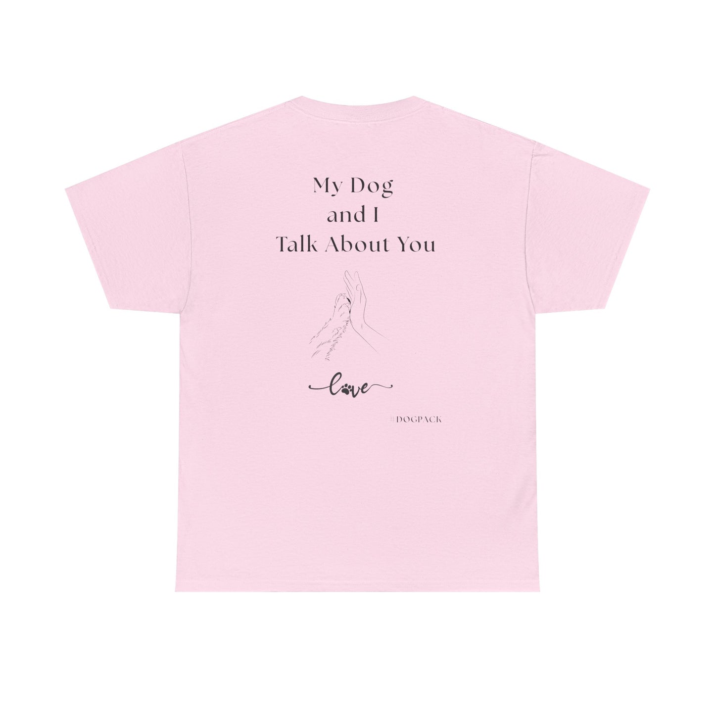 My Dog and I Talk About You – Unisex Funny Dog Lover T-Shirt