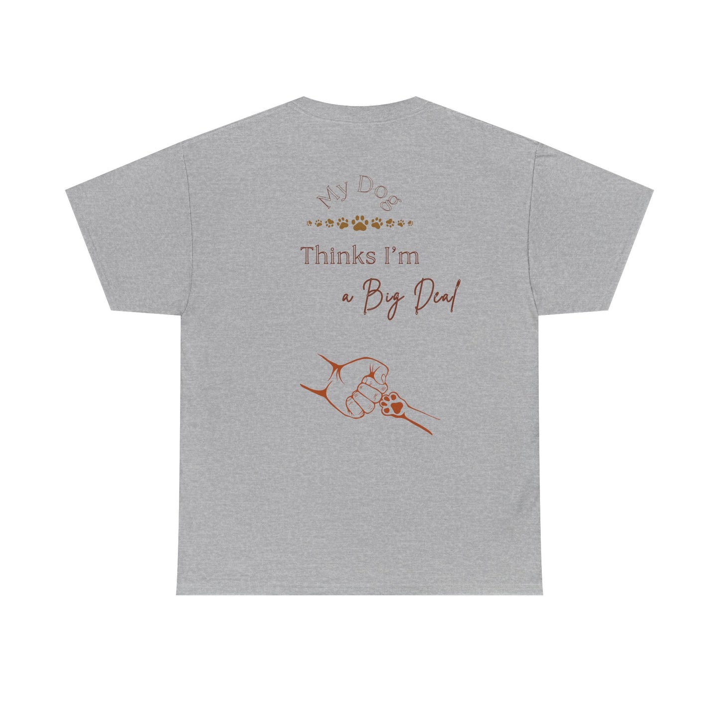 My Dog Thinks I’m a Big Deal – Funny Dog Parent Shirt
