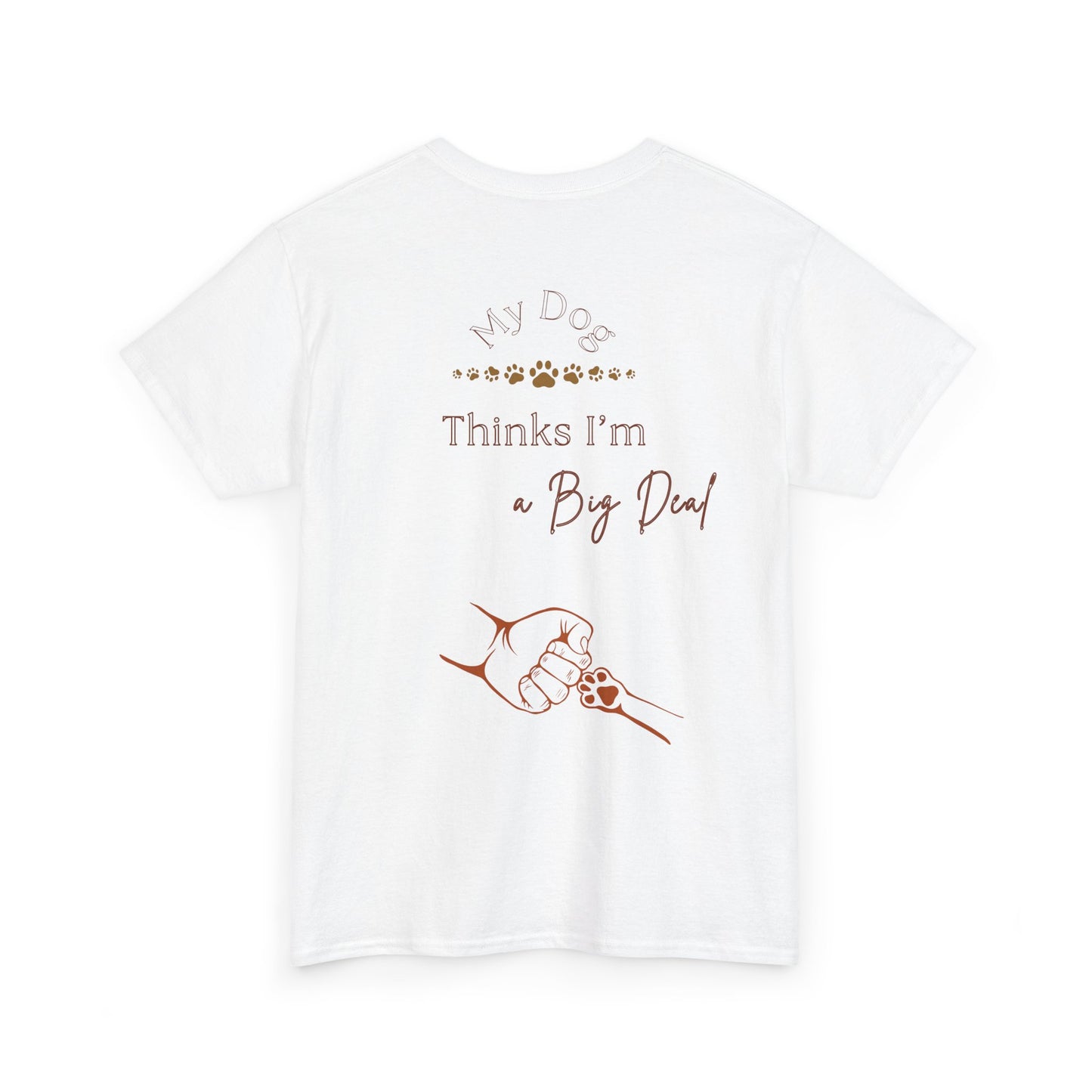 My Dog Thinks I’m a Big Deal – Funny Dog Parent Shirt