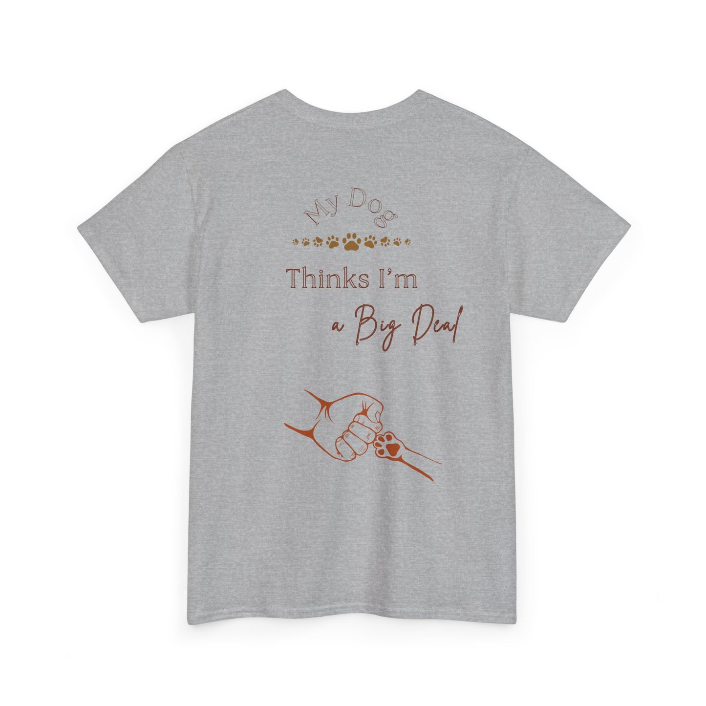 My Dog Thinks I’m a Big Deal – Funny Dog Parent Shirt