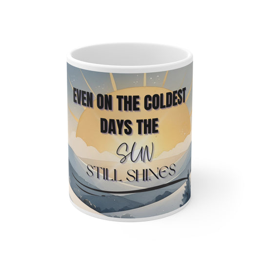 Even on the Coldest Days the Sun Still Shines – Inspirational Coffee Mug