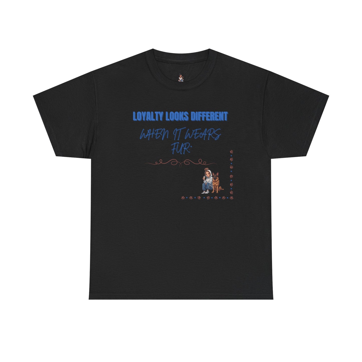 Loyalty looks different when it wears fur | Tshirt