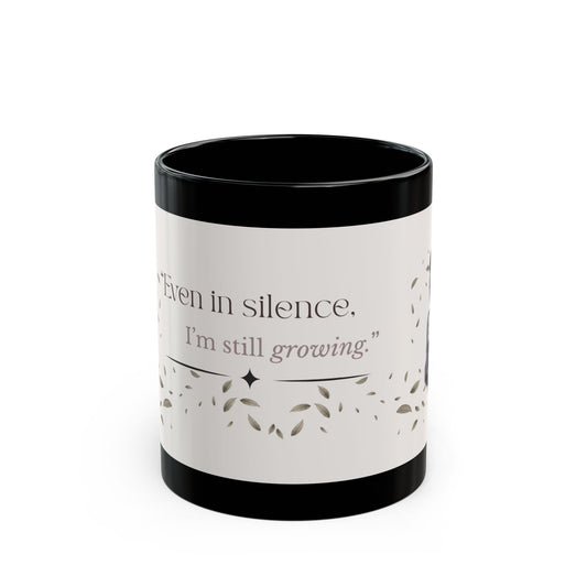 Even in Silence, I’m Still Growing | Inspirational Black Mug for Growth, Motivational Gift, Coffee Mug, Self-Care Mug, Encouragement Drinkware