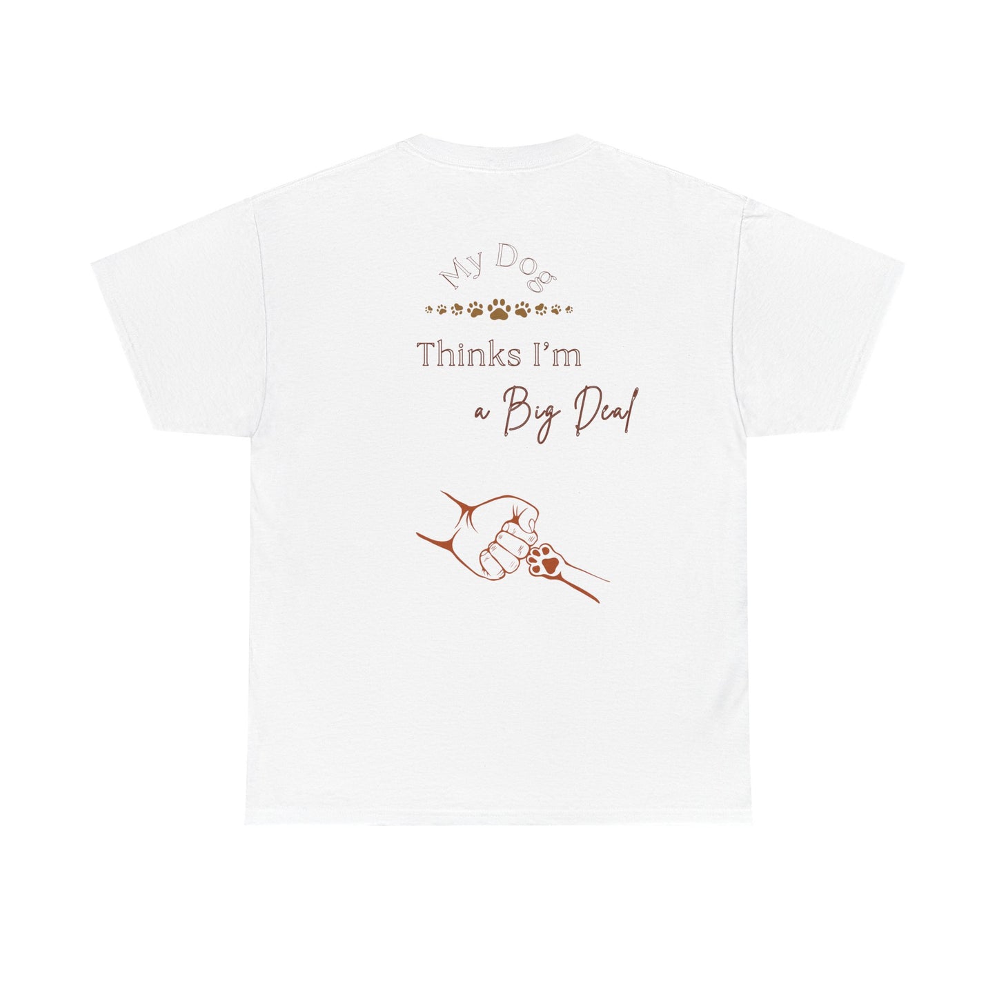 My Dog Thinks I’m a Big Deal – Funny Dog Parent Shirt