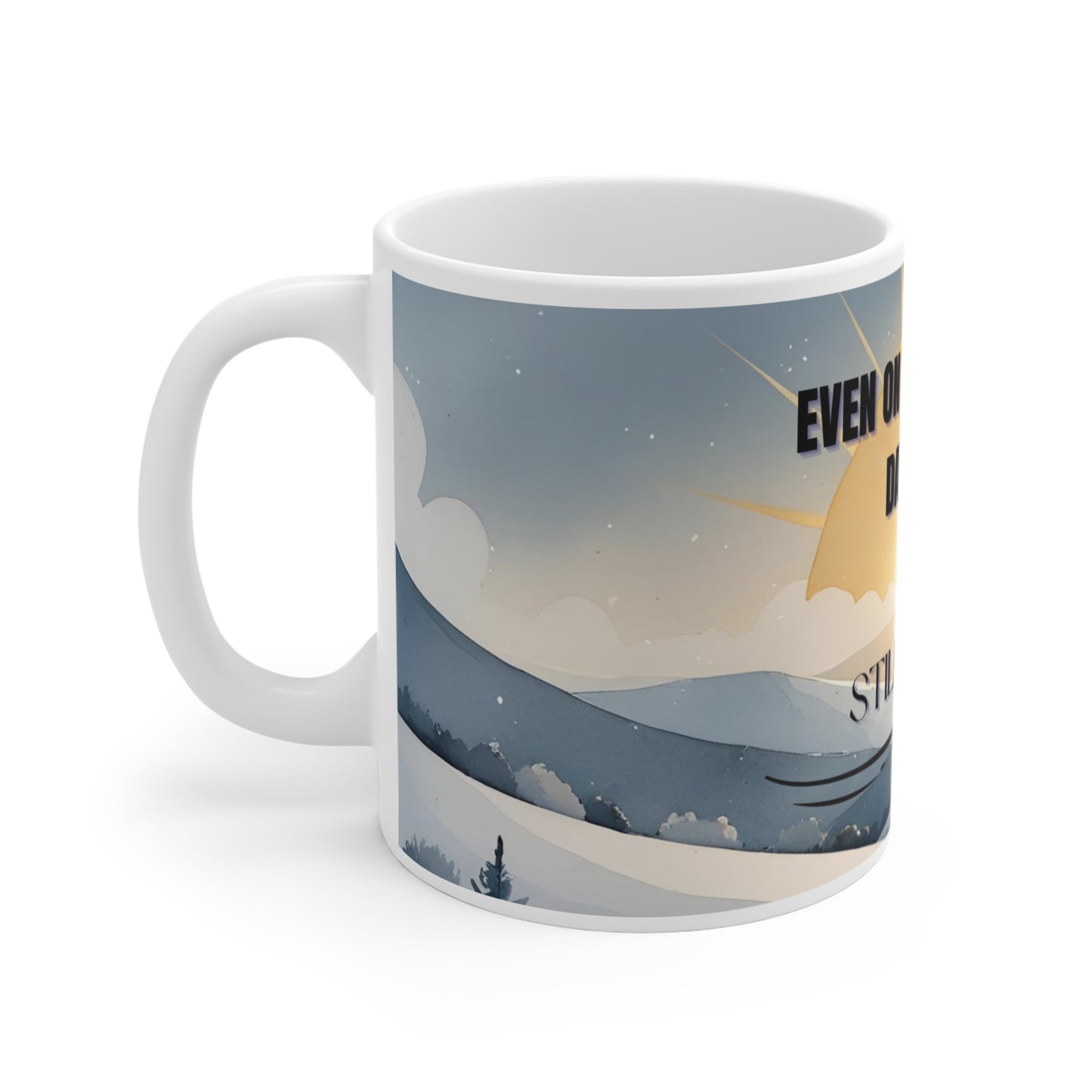 Even on the Coldest Days the Sun Still Shines – Inspirational Coffee Mug