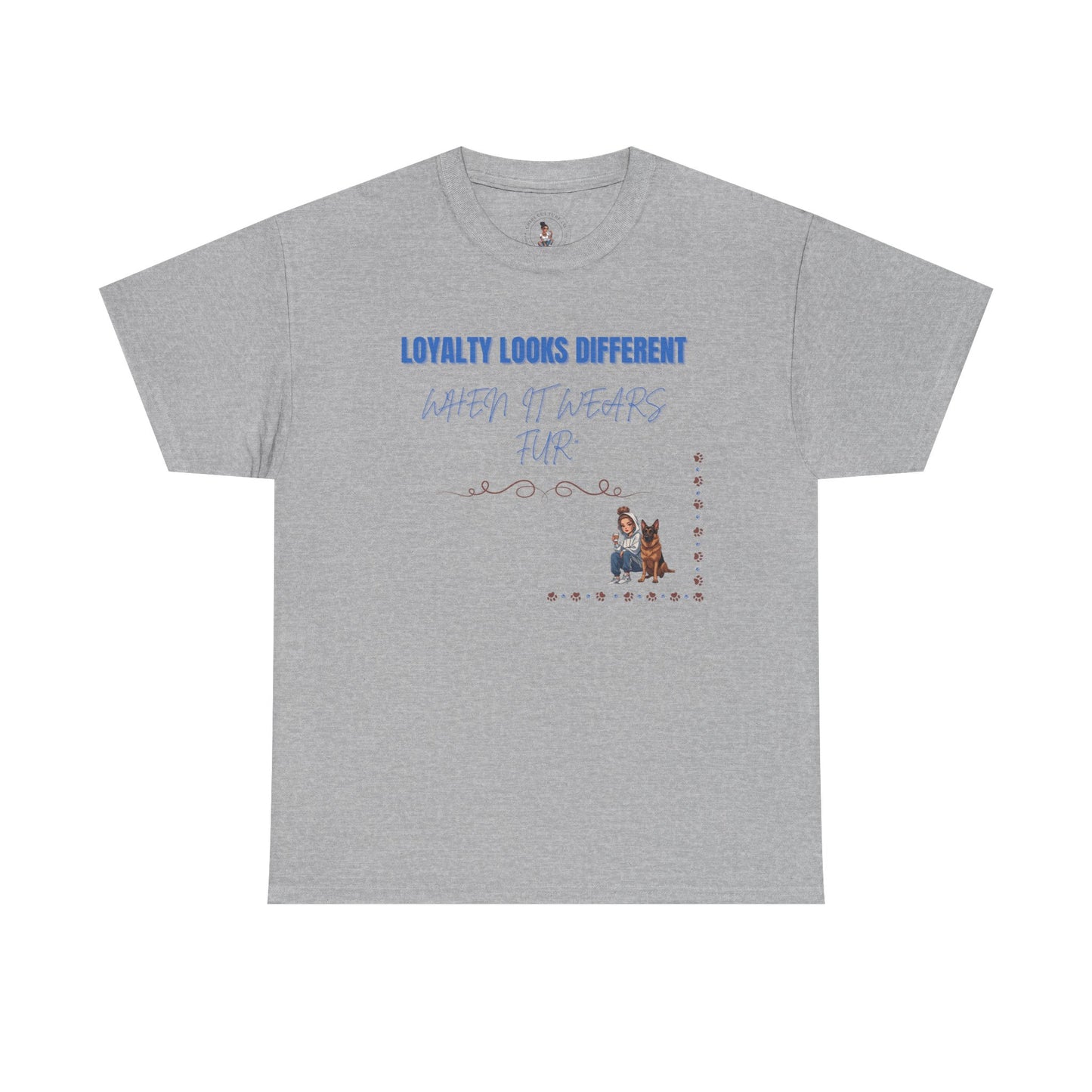 Loyalty looks different when it wears fur | Tshirt