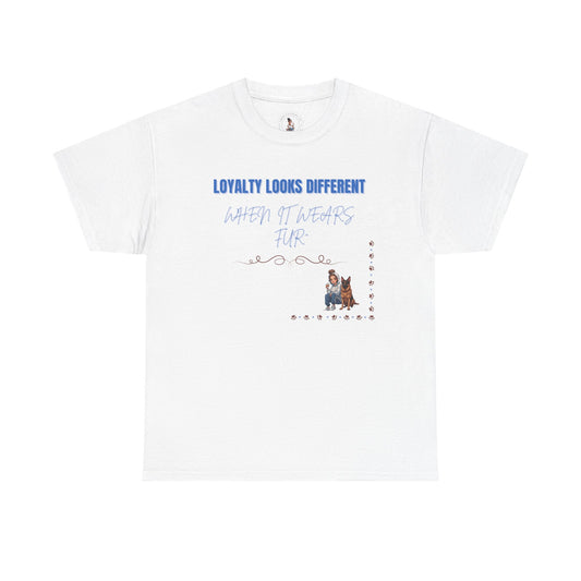 Loyalty looks different when it wears fur | Tshirt