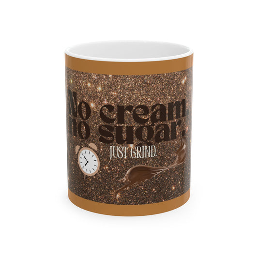 No Cream No Sugar Mug, Motivational Gift, Unique Drinkware, Coffee Lovers Gift, Coffee Addict Mug, Just Grind