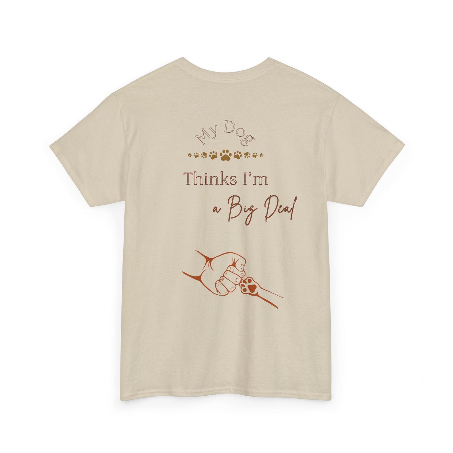 My Dog Thinks I’m a Big Deal – Funny Dog Parent Shirt