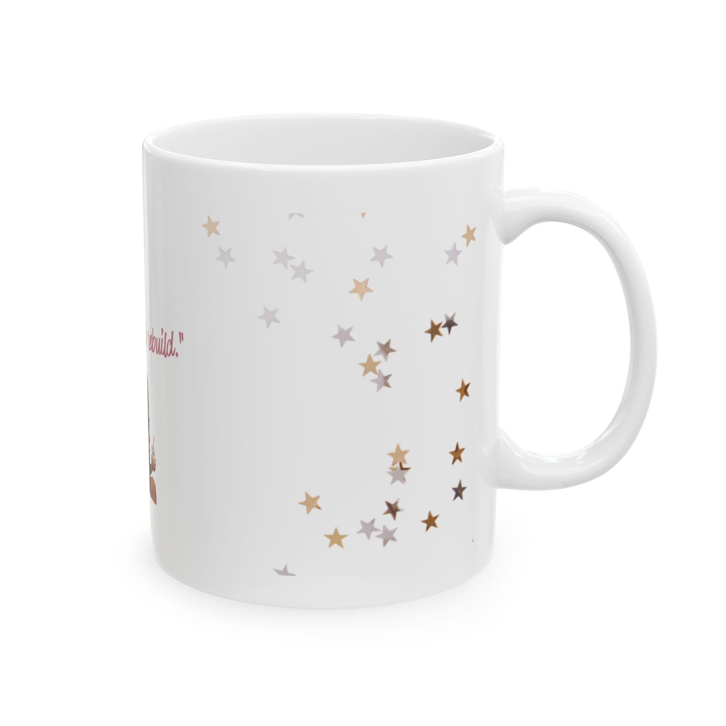 If I Broke, It Was to Rebuild | Motivational 11oz Mug