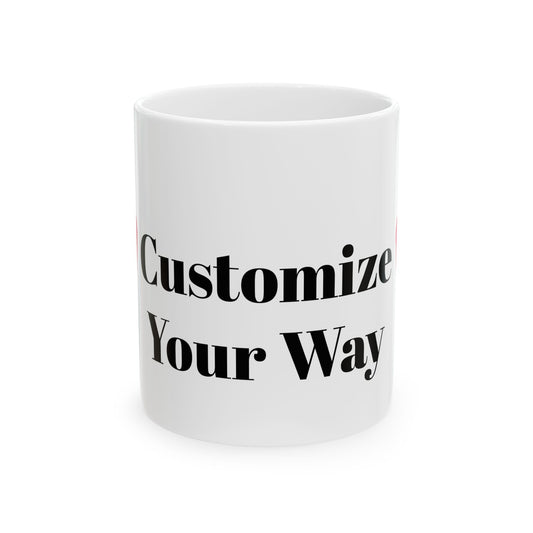 Personalized Ceramic Mug - Customize Your Way, Custom Drinkware, Gift for Coffee Lovers, Unique Tea Mug, Customizable Gift