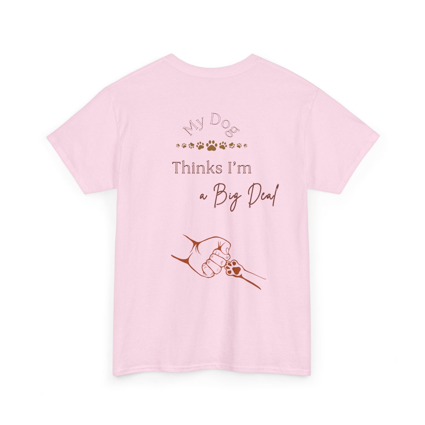 My Dog Thinks I’m a Big Deal – Funny Dog Parent Shirt