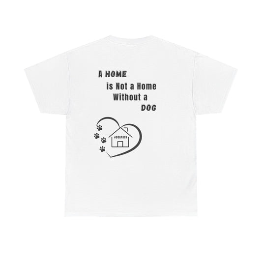A home is not a home Unisex Tee, Pet Owner Gift, Home Decor Shirt, Animal Lover Apparel, Dog Quotes T-Shirt
