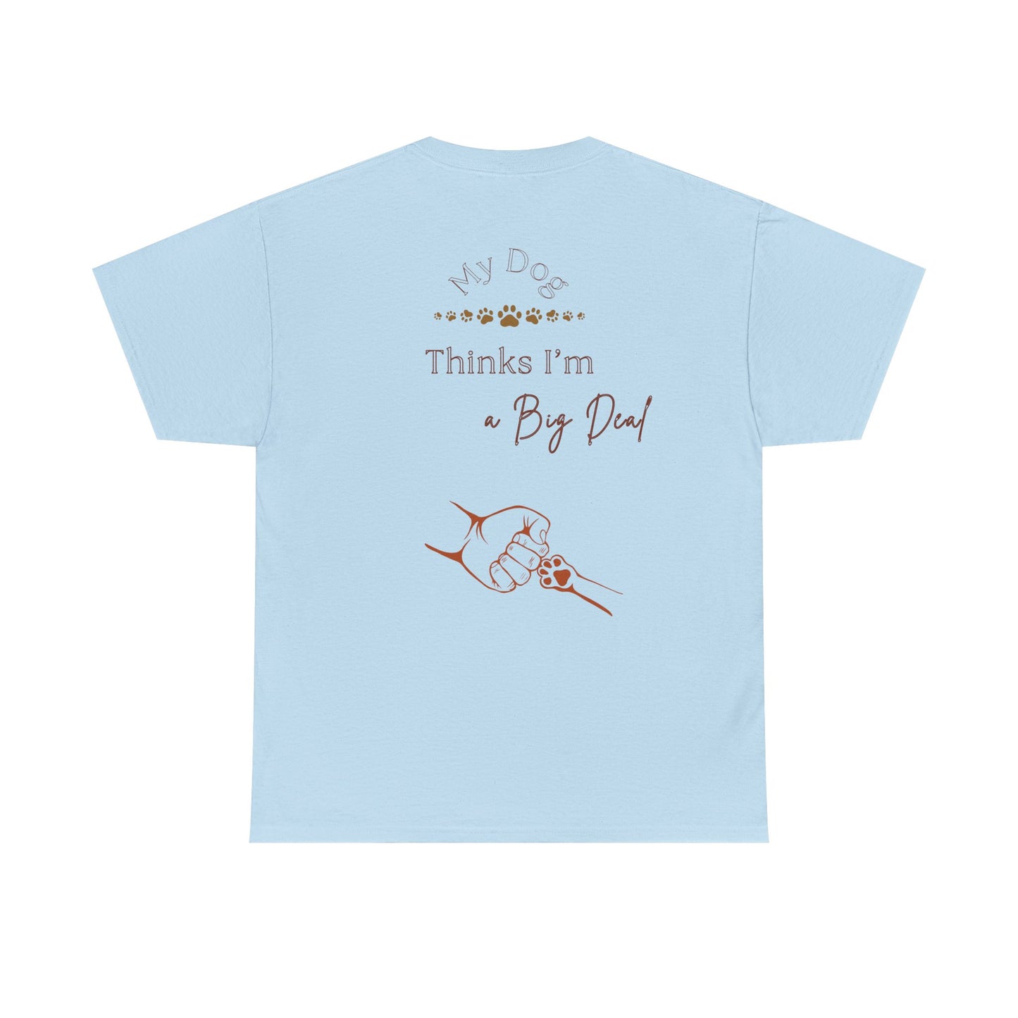 My Dog Thinks I’m a Big Deal – Funny Dog Parent Shirt