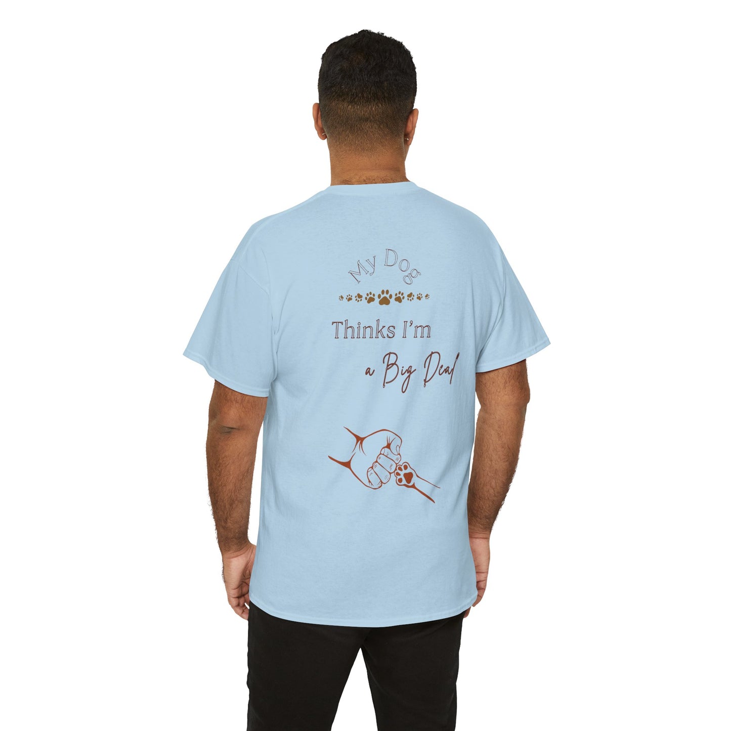 My Dog Thinks I’m a Big Deal – Funny Dog Parent Shirt