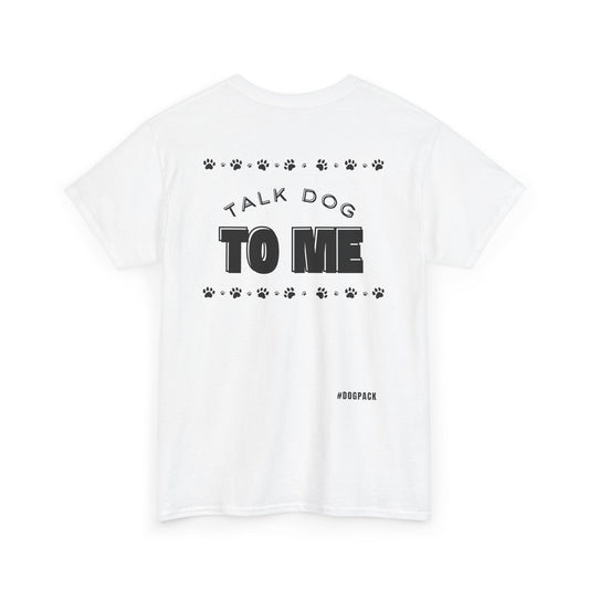 Talk dog to Me | Unisex Heavy Cotton Tee | Gift for Dog Owners
